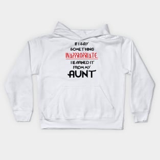 If I Say Something Inappropriate I Learned It From My Aunt Kids Hoodie